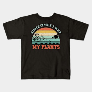 Sometimes I Wet My Plants Funny Gardening Design Kids T-Shirt